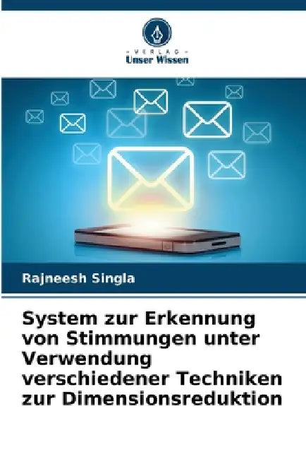 System zur Erkennung von Stimmungen unter Verwendung verschiedener Techniken zur Dimensionsreduktion by Rajneesh Singla