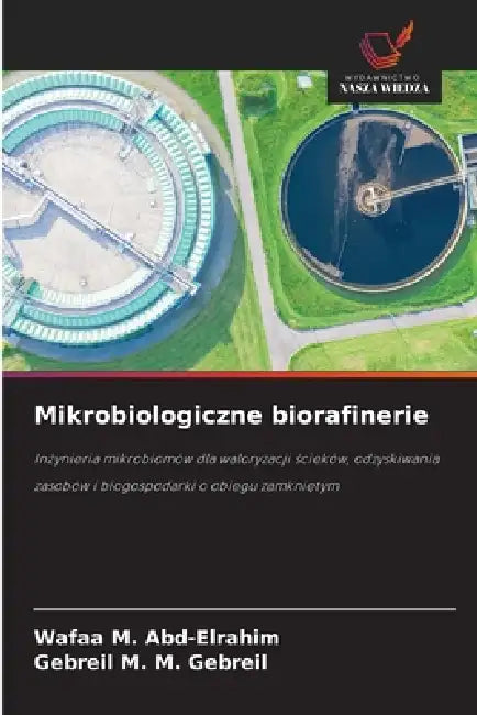 Mikrobiologiczne biorafinerie by Wafaa M. Abd-Elrahim, Gebreil M. M. Gebreil