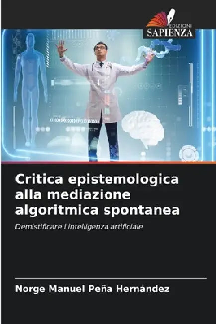 Critica epistemologica alla mediazione algoritmica spontanea by Norge Manuel Peña Hernández