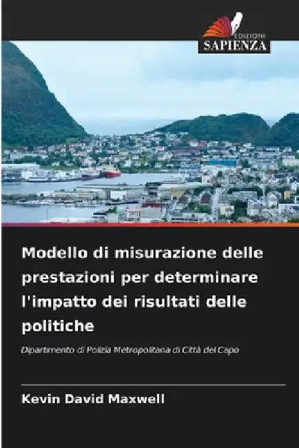 Modello di misurazione delle prestazioni per determinare l'impatto dei risultati delle politiche by Kevin David Maxwell