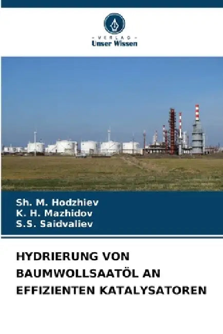 Hydrierung Von Baumwollsaatöl an Effizienten Katalysatoren by Sh M. Hodzhiev, K. H. Mazhidov, S. S. Saidvaliev