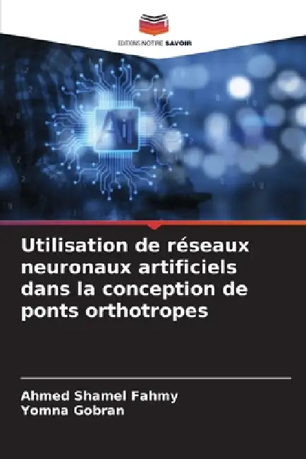 Utilisation de réseaux neuronaux artificiels dans la conception de ponts orthotropes by Ahmed Shamel Fahmy, Yomna Gobran