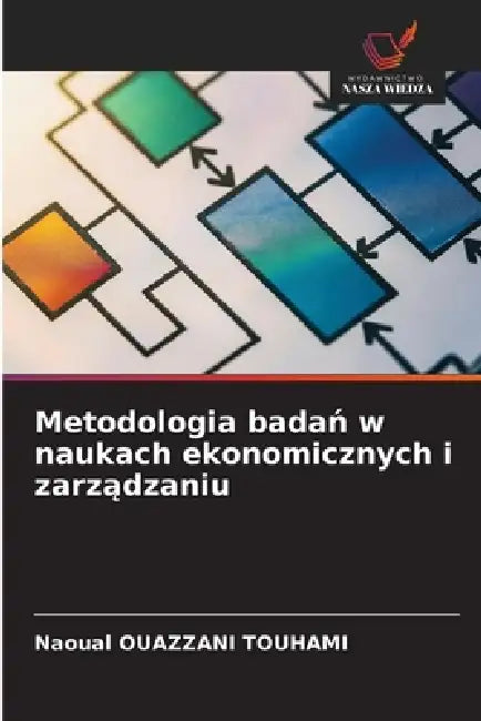 Metodologia badań w naukach ekonomicznych i zarządzaniu by Naoual Ouazzani Touhami