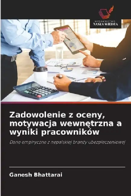 Zadowolenie z oceny, motywacja wewnętrzna a wyniki pracowników by Ganesh Bhattarai