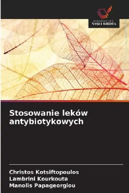 Stosowanie leków antybiotykowych by Christos Kotsiftopoulos, Lambrini Kourkouta, Manolis Papageorgiou