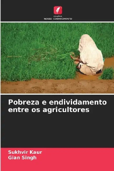Pobreza e endividamento entre os agricultores by Sukhvir Kaur, Gian Singh