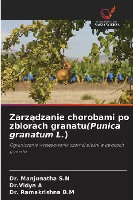 Zarządzanie chorobami po zbiorach granatu(Punica granatum L.) by Manjunatha S. N., Dr Vidya A, Ramakrishna B. M.