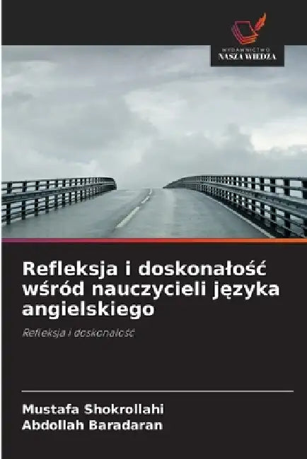 Refleksja i doskonalośc wśród nauczycieli języka angielskiego by Mustafa Shokrollahi, Abdollah Baradaran