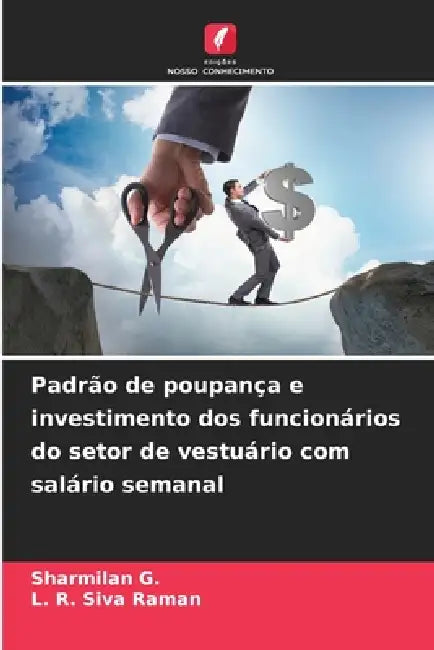 Padrão de poupança e investimento dos funcionários do setor de vestuário com salário semanal by Sharmilan G, L. R. Siva Raman
