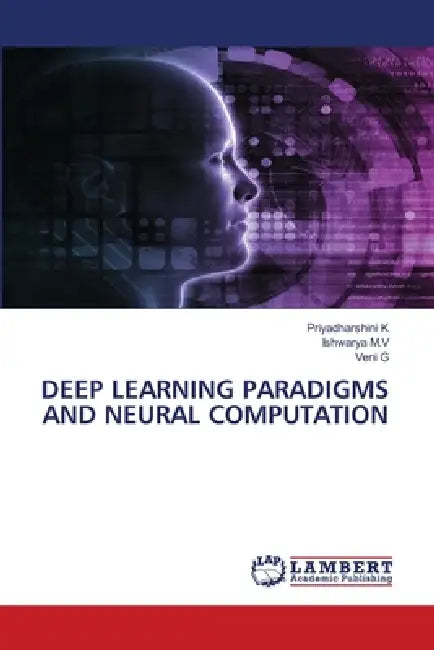 Deep Learning Paradigms and Neural Computation by Priyadharshini K, Ishwarya M. V., Veni G