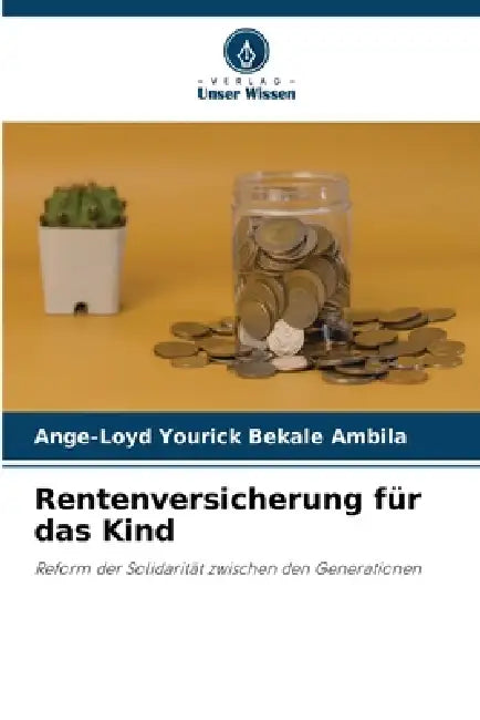 Rentenversicherung für das Kind by Ange-Loyd Yourick Bekale Ambila