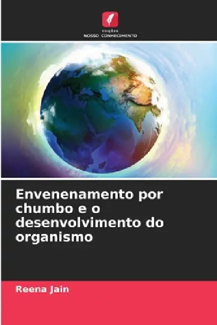 Envenenamento por chumbo e o desenvolvimento do organismo by Reena Jain