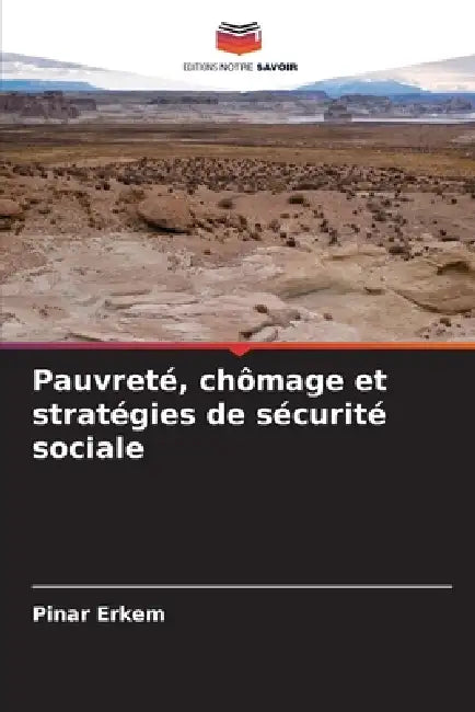 Pauvreté, chômage et stratégies de sécurité sociale by Pinar Erkem
