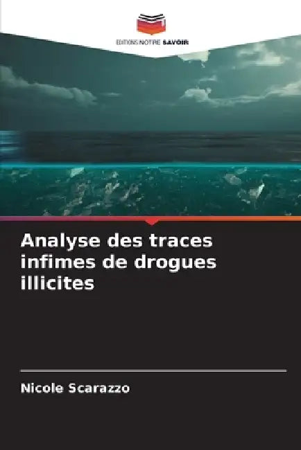 Analyse des traces infimes de drogues illicites by Nicole Scarazzo