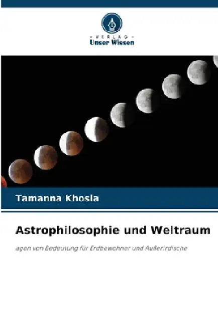 Astrophilosophie und Weltraum by Tamanna Khosla
