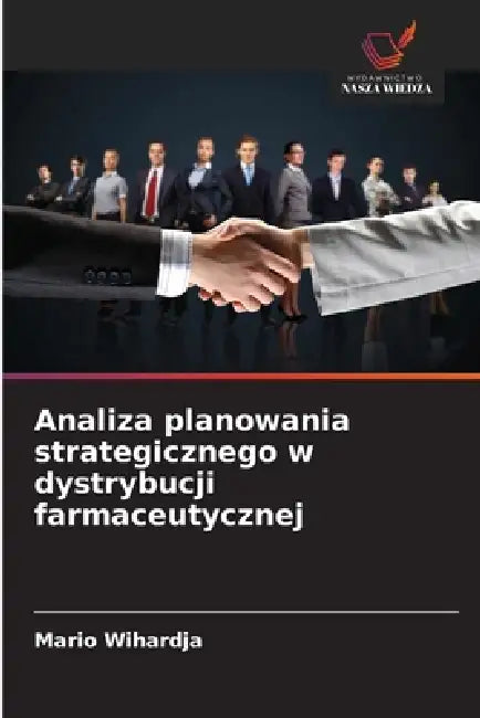 Analiza planowania strategicznego w dystrybucji farmaceutycznej by Mario Wihardja
