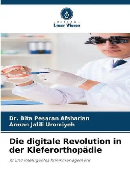 Die digitale Revolution in der Kieferorthopädie by Bita Pesaran Afsharian, Arman Jalili Uromiyeh