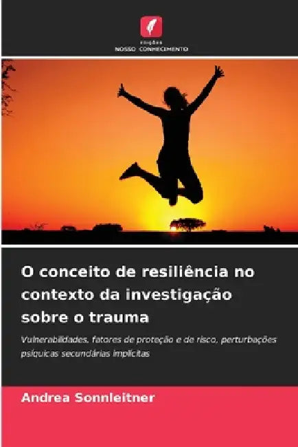 O conceito de resiliência no contexto da investigação sobre o trauma by Andrea Sonnleitner