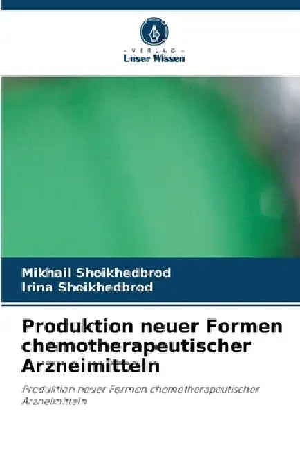 Produktion neuer Formen chemotherapeutischer Arzneimitteln by Mikhail Shoikhedbrod, Irina Shoikhedbrod