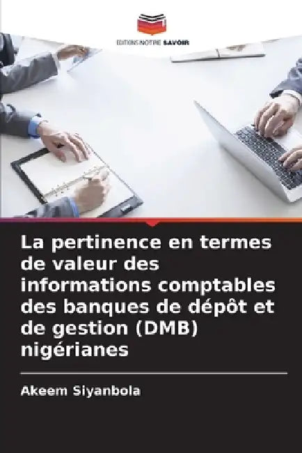 La pertinence en termes de valeur des informations comptables des banques de dépôt et de gestion (DMB) nigérianes by Akeem Siyanbola