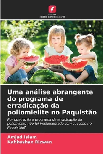 Uma análise abrangente do programa de erradicação da poliomielite no Paquistão by Amjad Islam, Kahkeshan Rizwan