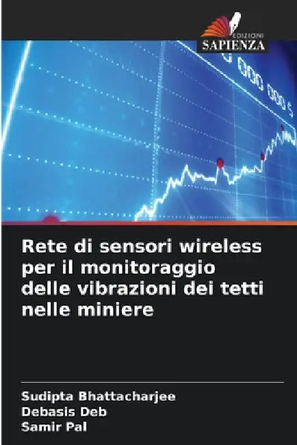 Rete di sensori wireless per il monitoraggio delle vibrazioni dei tetti nelle miniere by Sudipta Bhattacharjee, Debasis Deb, Samir Pal