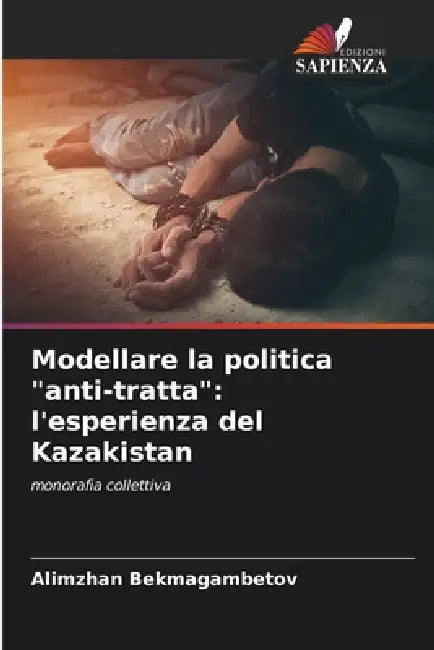 Modellare la politica "anti-tratta": l'esperienza del Kazakistan by Alimzhan Bekmagambetov