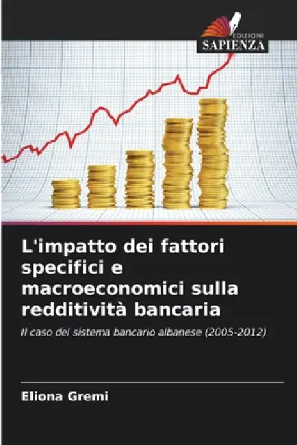 L'impatto dei fattori specifici e macroeconomici sulla redditività bancaria by Eliona Gremi