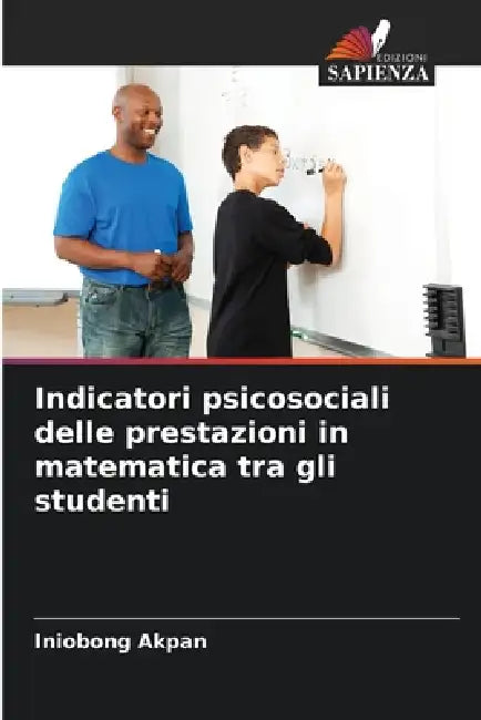 Indicatori psicosociali delle prestazioni in matematica tra gli studenti by Iniobong Akpan