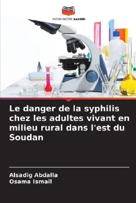 Le danger de la syphilis chez les adultes vivant en milieu rural dans l'est du Soudan by Alsadig Abdalla, Osama Ismail