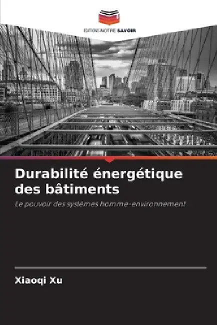 Durabilité énergétique des bâtiments by Xiaoqi Xu
