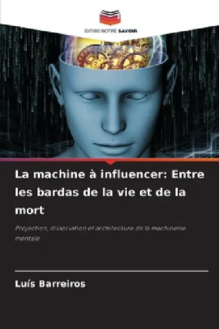 La machine à influencer: Entre les bardas de la vie et de la mort by Luís Barreiros