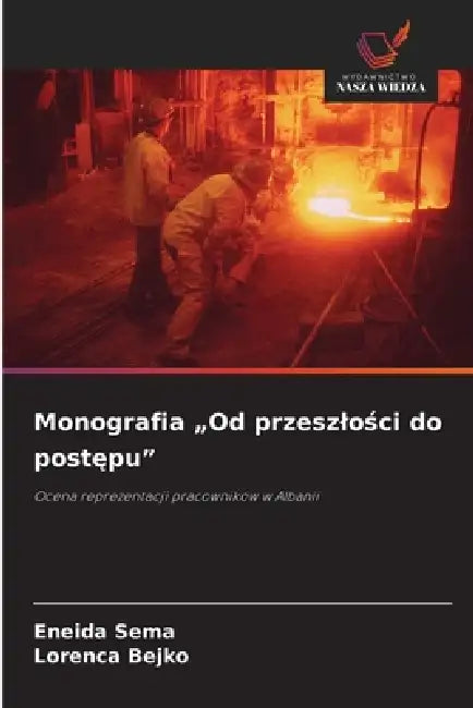 Monografia "Od przeszlości do postępu" by Eneida Sema, Lorenca Bejko