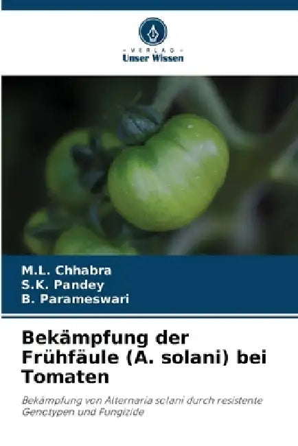 Bekämpfung der Frühfäule (A. solani) bei Tomaten by M. L. Chhabra, S. K. Pandey, B. Parameswari