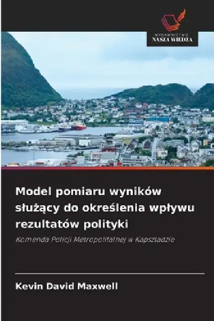 Model pomiaru wyników slużący do określenia wplywu rezultatów polityki by Kevin David Maxwell