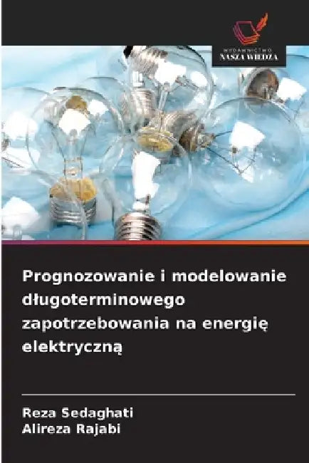 Prognozowanie i modelowanie dlugoterminowego zapotrzebowania na energię elektryczną by Reza Sedaghati, Alireza Rajabi