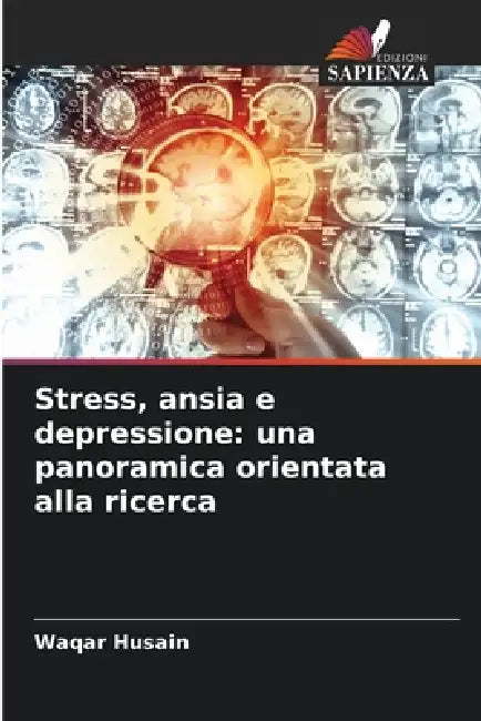 Stress, ansia e depressione: una panoramica orientata alla ricerca by Waqar Husain