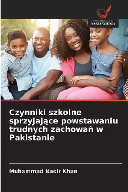 Czynniki szkolne sprzyjające powstawaniu trudnych zachowań w Pakistanie by Muhammad Nasir Khan