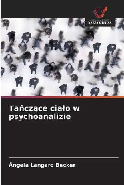 Tańczące cialo w psychoanalizie by Ângela Lângaro Becker