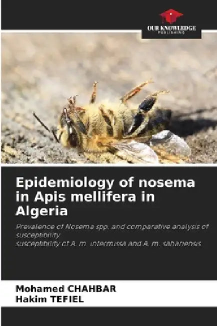 Epidemiology of nosema in Apis mellifera in Algeria by Mohamed Chahbar, Hakim Tefiel