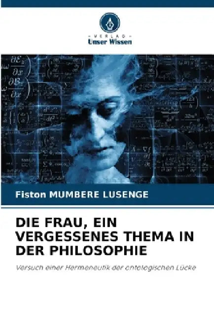 Die Frau, Ein Vergessenes Thema in Der Philosophie by Fiston Mumbere Lusenge