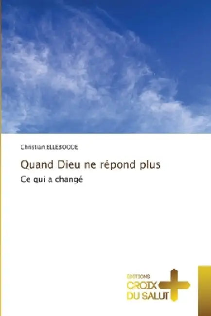 Quand Dieu ne répond plus by Christian Elleboode