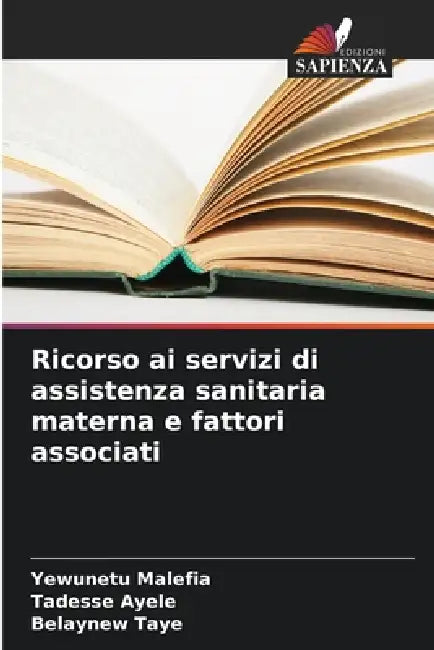 Ricorso ai servizi di assistenza sanitaria materna e fattori associati by Yewunetu Malefia, Tadesse Ayele, Belaynew Taye