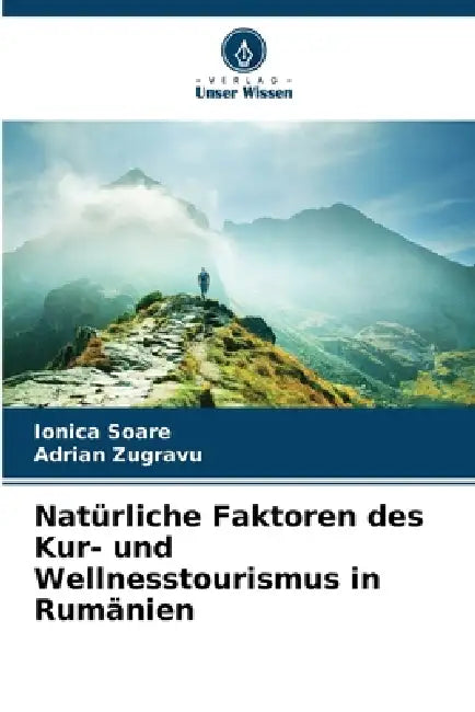 Natürliche Faktoren des Kur- und Wellnesstourismus in Rumänien by Ionica Soare, Adrian Zugravu