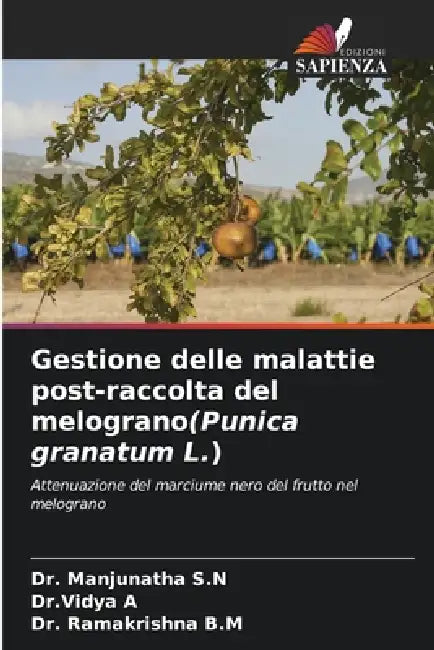 Gestione delle malattie post-raccolta del melograno(Punica granatum L.) by Manjunatha S. N., Dr Vidya A, Ramakrishna B. M.