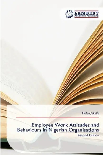 Employee Work Attitudes and Behaviours in Nigerian Organisations by Helen Jekelle