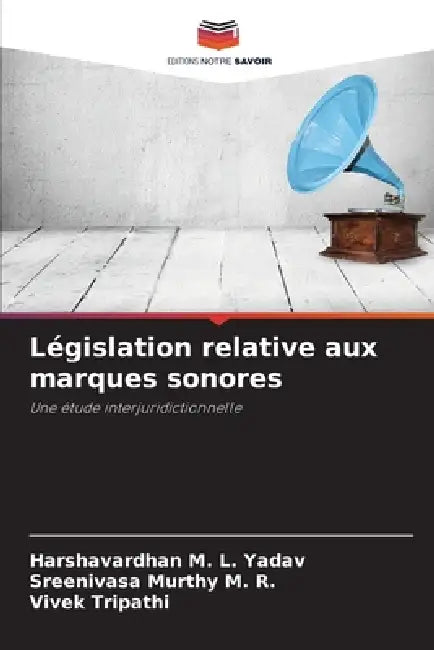 Législation relative aux marques sonores by Harshavardhan M. L. Yadav, Sreenivasa Murthy M. R., Vivek Tripathi