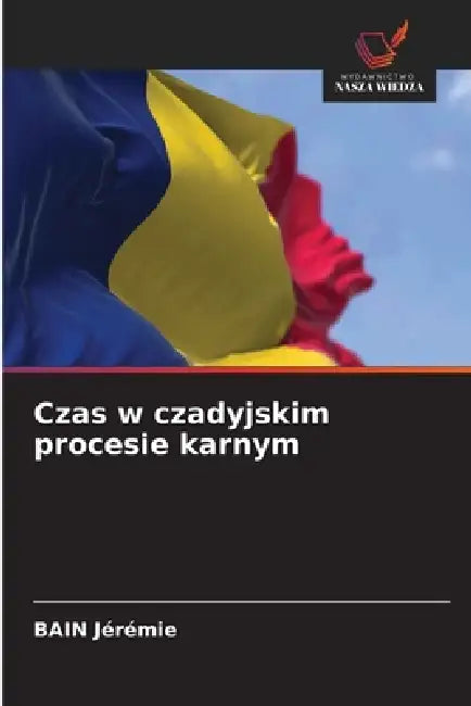 Czas w czadyjskim procesie karnym by Bain Jérémie