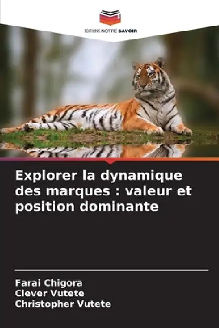 Explorer la dynamique des marques: valeur et position dominante by Farai Chigora, Clever Vutete, Christopher Vutete