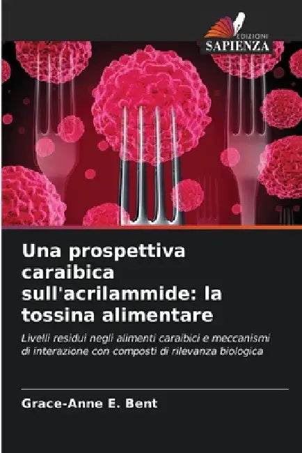 Una prospettiva caraibica sull'acrilammide: la tossina alimentare by Grace-Anne E. Bent